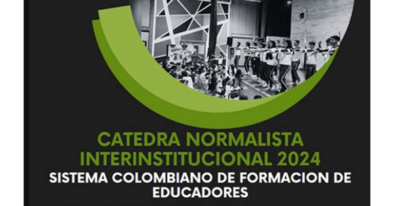 Cátedra Normalista Interinstitucional 2024: sistema colombiano de formación de Educadores